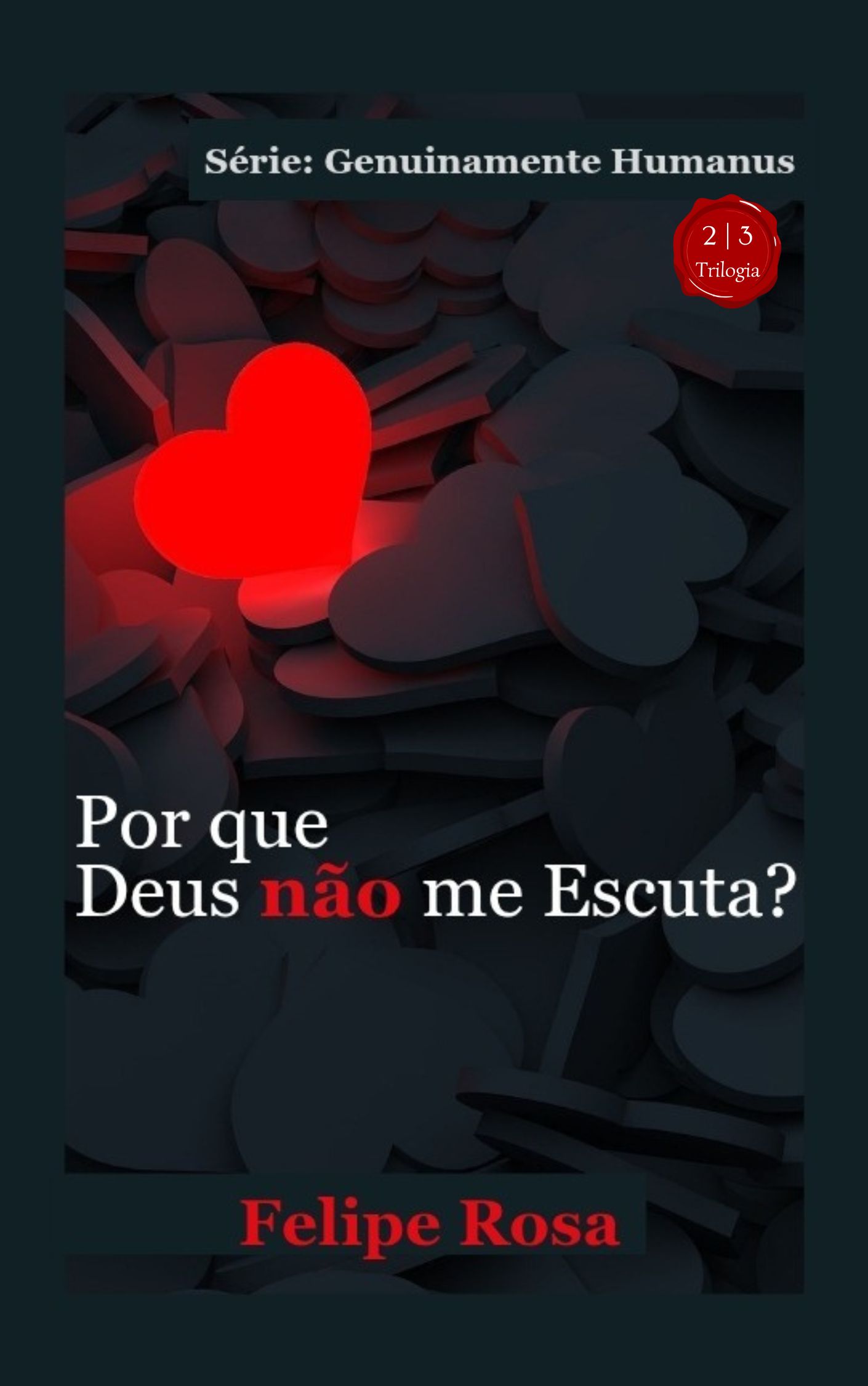 Capa do livro “Por que Deus não me Escuta?”, de Felipe Rosa. A imagem mostra vários corações em tons de cinza-azulado, com destaque para um coração alaranjado à esquerda. O título em branco e vermelho contrasta com o fundo, representando acolhimento e visibilidade emocional.